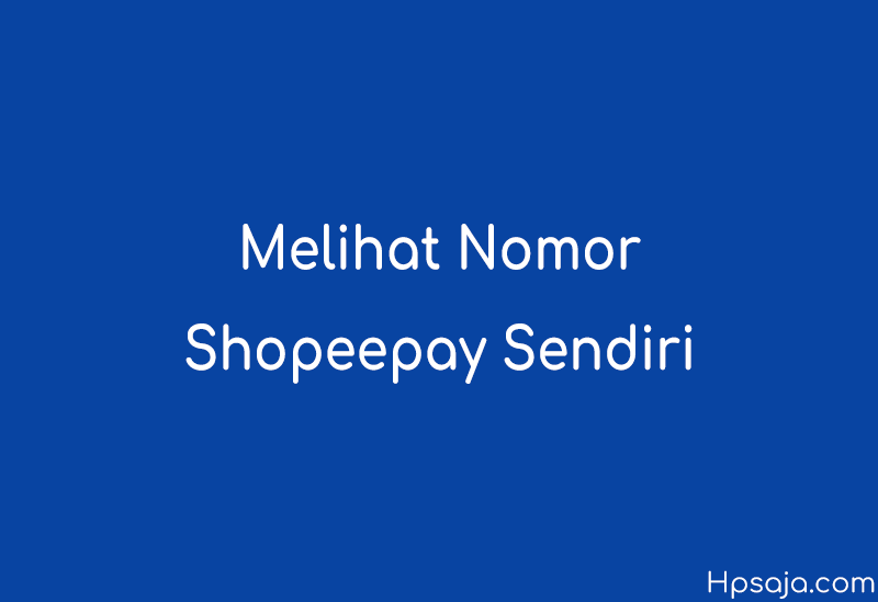 Cara Mengetahui Nomor Shopeepay. 2 Cara Melihat Nomor Shopeepay Sendiri dengan Lengkap 2022