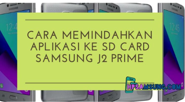 Cara Memindahkan Aplikasi Ke Kartu Sd Samsung J2 Biasa. Cara Memindahkan Aplikasi ke SD Card Samsung J2 Prime