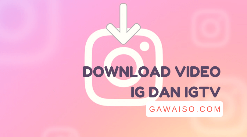 Cara Download Igtv Di Instagram. 3 Cara Download Video Instagram: Menyimpan Video IG & IGTV [2022]