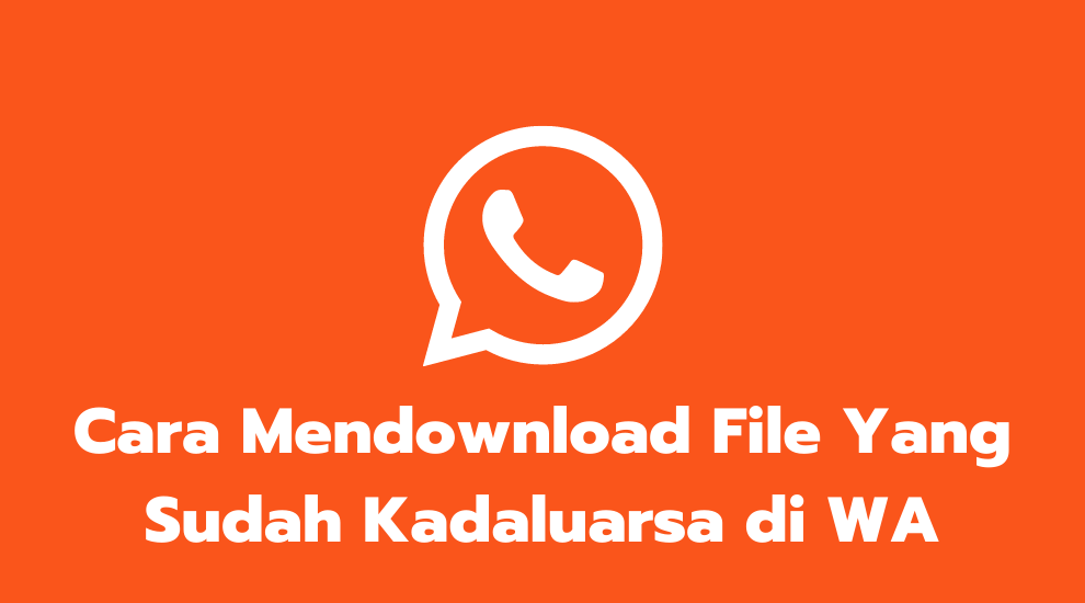 Cara Mendownload File Yang Sudah Kadaluarsa Di Whatsapp. 10 Cara Mendownload File Yang Sudah Kadaluarsa di WA (100% Work)