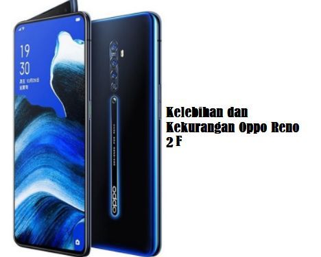 Harga Oppo Reno 2f Kelebihan Dan Kekurangan. Ini Lho 11 Kelebihan dan Kekurangan Oppo Reno 2 F Terbaru