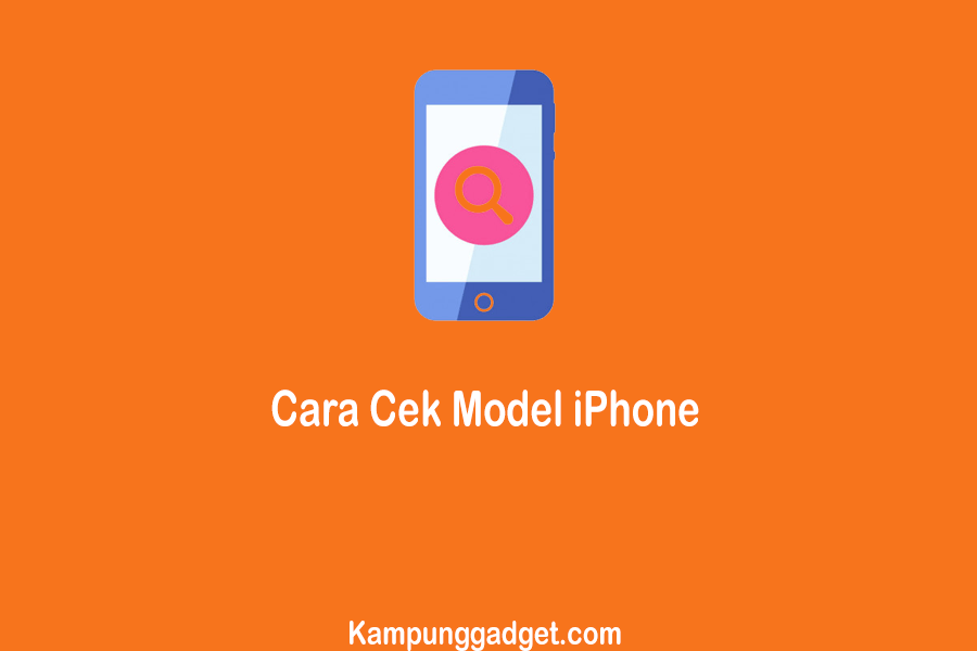 Cara Cek Tipe Iphone. Inilah 5+ Cara Cek Model iPhone yang Paling Mudah & Cepat