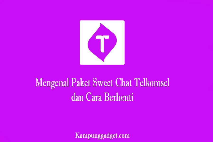 Cara Berhenti Layanan Sweet Chat Telkomsel. Apa Itu Paket Sweet Chat Telkomsel? Bagini cara berhentinya