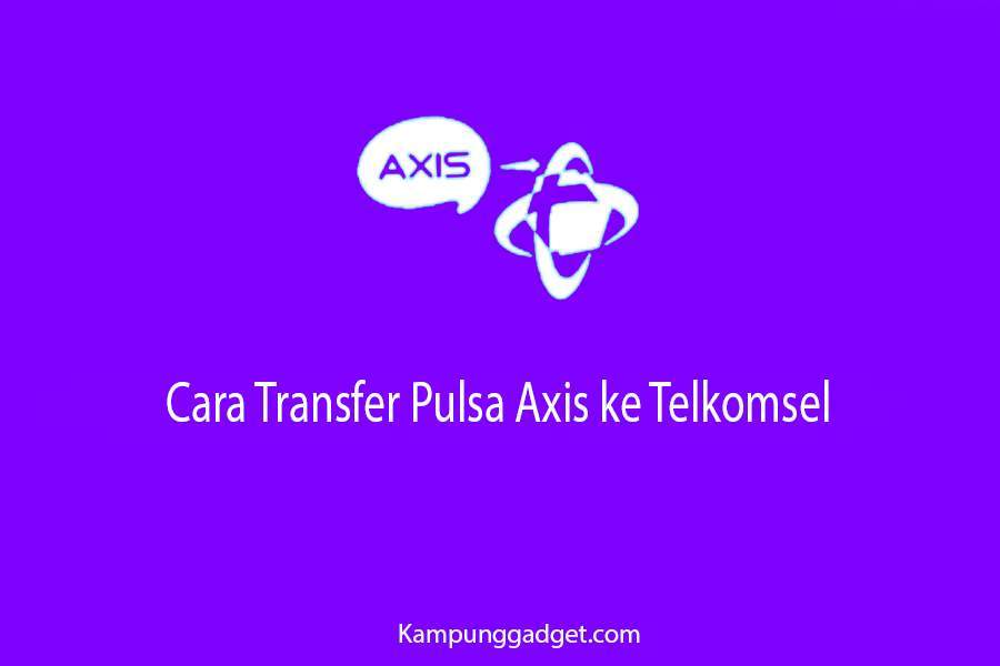 Cara Transfer Pulsa Axis Ke Telkomsel. √ 3 Cara Transfer Pulsa Axis ke Telkomsel Dengan Mudah [Update]