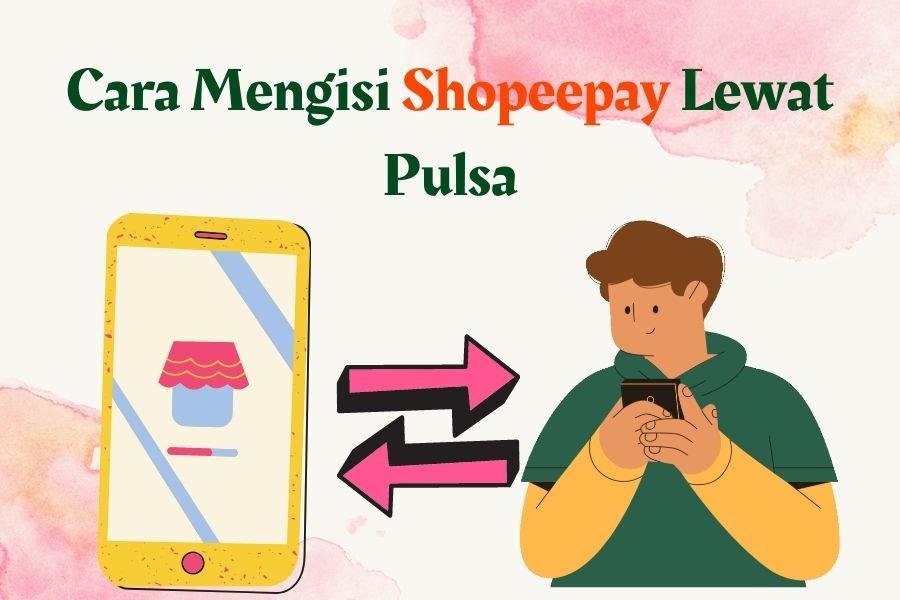 Top Up Shopeepay Pakai Pulsa. Cara Mengisi ShopeePay Lewat Pulsa: tri, telkomsel, XL, Indosat