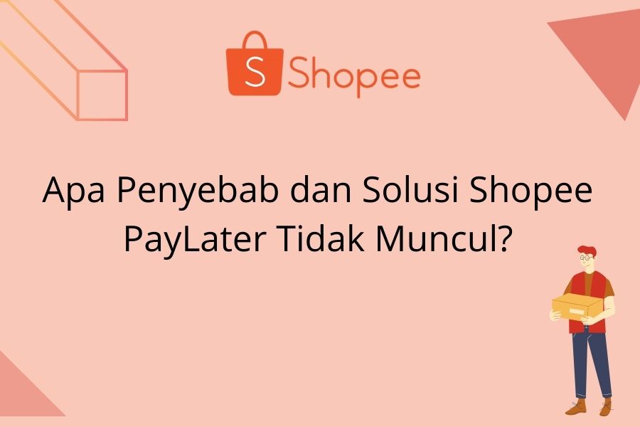 Shopee Paylater Tidak Muncul Di Aplikasi. Penyebab Shopee PayLater Tidak Muncul & Solusinya