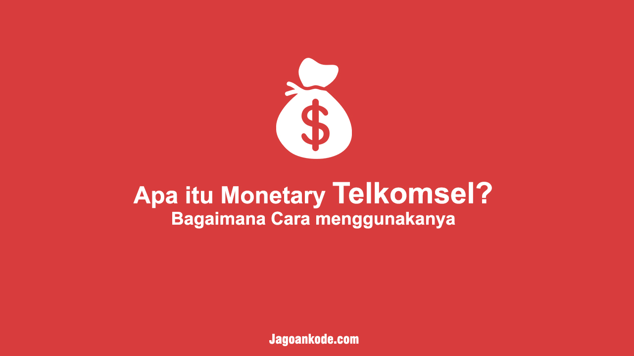 Bagaimana Cara Menggunakan Monetary Telkomsel. Apa itu Monetary Telkomsel? Bagaimana Cara menggunakanya