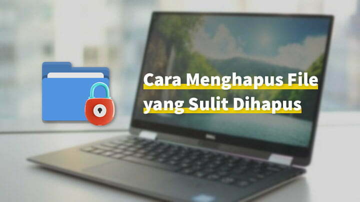 Software Penghapus File Bandel. Cara Menghapus File yang Tidak Bisa Dihapus (Bandel)