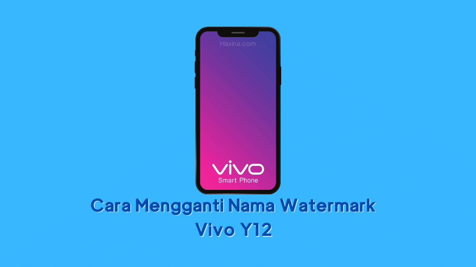 Cara Mengganti Nama Watermark Vivo Y12. Cara Mengganti Nama Watermark Vivo Y12 Dengan Kreasi Sendiri