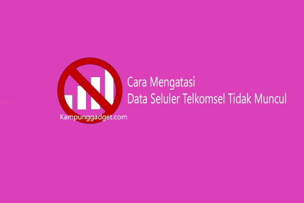 Cara Mengatasi Data Seluler Tidak Muncul Telkomsel. Inilah 9 Cara Mengatasi Data Seluler Telkomsel Tidak Muncul Terbaru