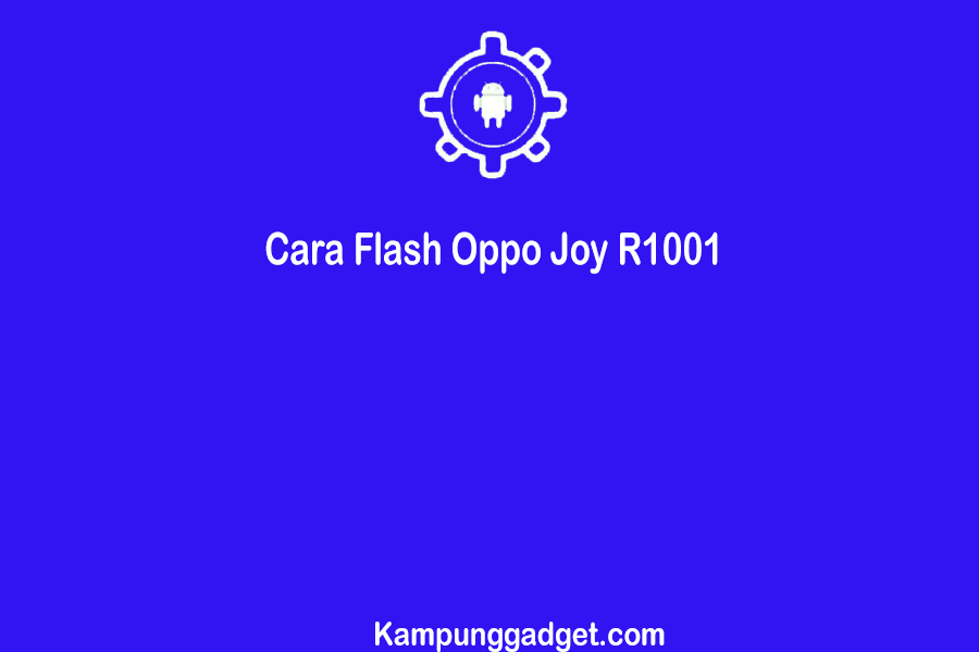 Cara Flash Oppo R1001 Dengan Flashtool. √ [2021] Cara Flash Oppo Joy R1001 via SD Card & Flash Tool