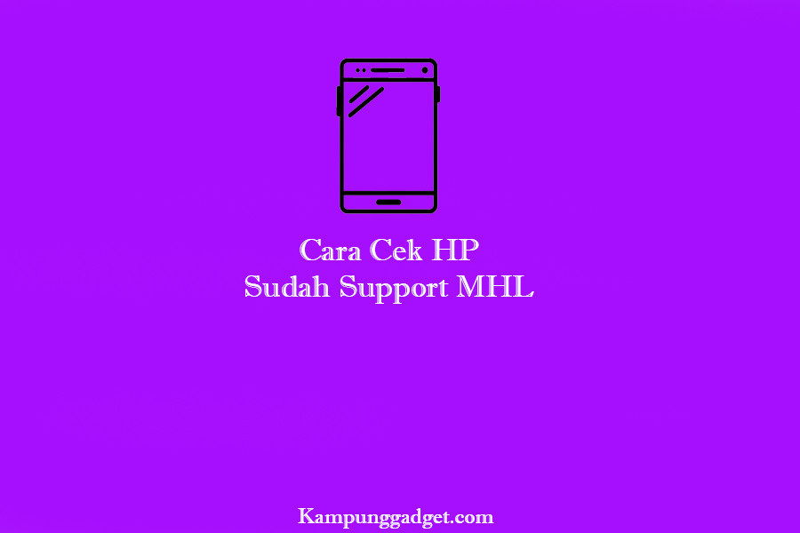 Cara Cek Hp Support Mhl. Ini 2+ Cara Cek HP Sudah Support MHL Atau Belum [Mudah]