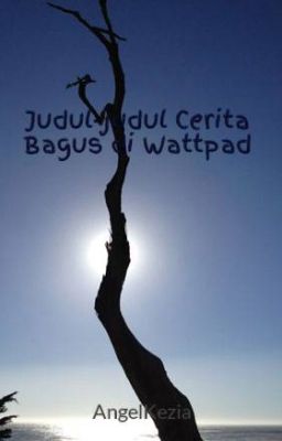 Judul Cerita Yang Bagus Untuk Wattpad. Judul-judul Cerita Bagus di Wattpad