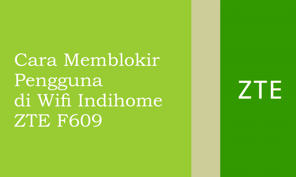 Cara Mengetahui Pengguna Wifi Indihome Zte F609. Cara Memblokir Pengguna Wifi Indihome ZTE F609