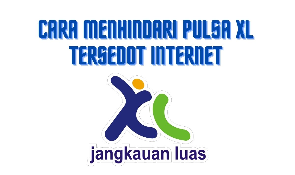 Cara Agar Pulsa Xl Tidak Tersedot Internet. Cara Agar Pulsa Xl Tidak Tersedot Internet Terbukti Berhasil