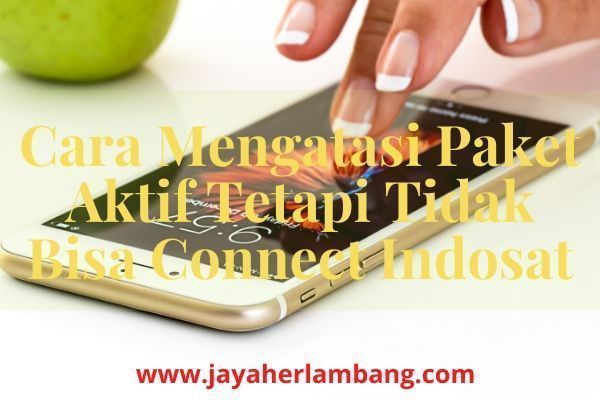 Kenapa Kuota Indosat Tidak Bisa Dipakai. Cara Mengatasi Paket Aktif Tetapi Tidak Bisa Connect Indosat