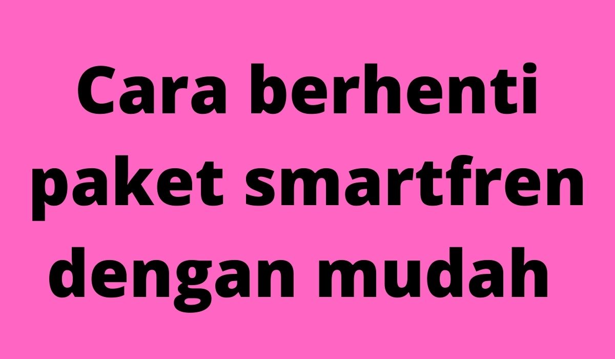 Cara Pemberhentian Paket Smartfren. Cara Menonaktifkan Paket Smartfren 4G Dan Paket Lainnya