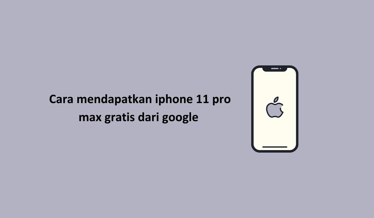 Cara Mendapatkan Iphone Gratis Dari Google 2021. Cara mendapatkan iphone 11 pro max gratis dari google