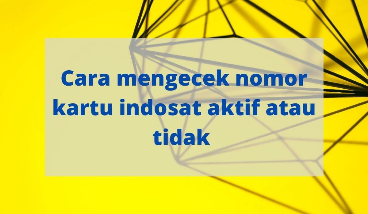 Cara Cek Nomor Indosat Aktif Atau Tidak. 4 Cara Cek Nomor Indosat Aktif Atau Tidak Dengan Mudah