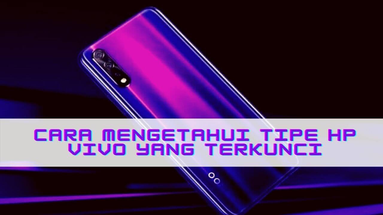 Cek Tipe Hp Vivo Terkunci. 2 Cara Mengetahui Tipe Hp Vivo Yang Terkunci Dengan Mudah