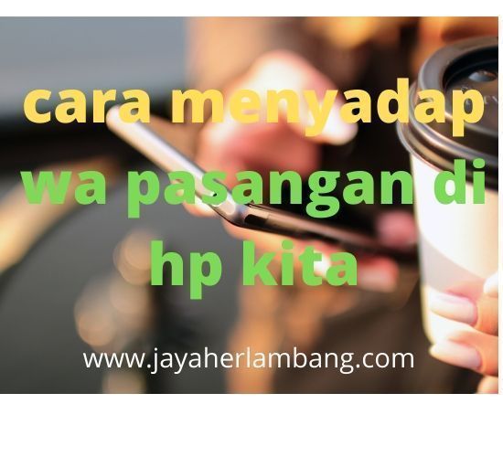 Cara Sadap Hp Istri 2020. Cara Menyadap Wa Pasangan Di Hp Kita Tanpa Menyentuh Hp Korban