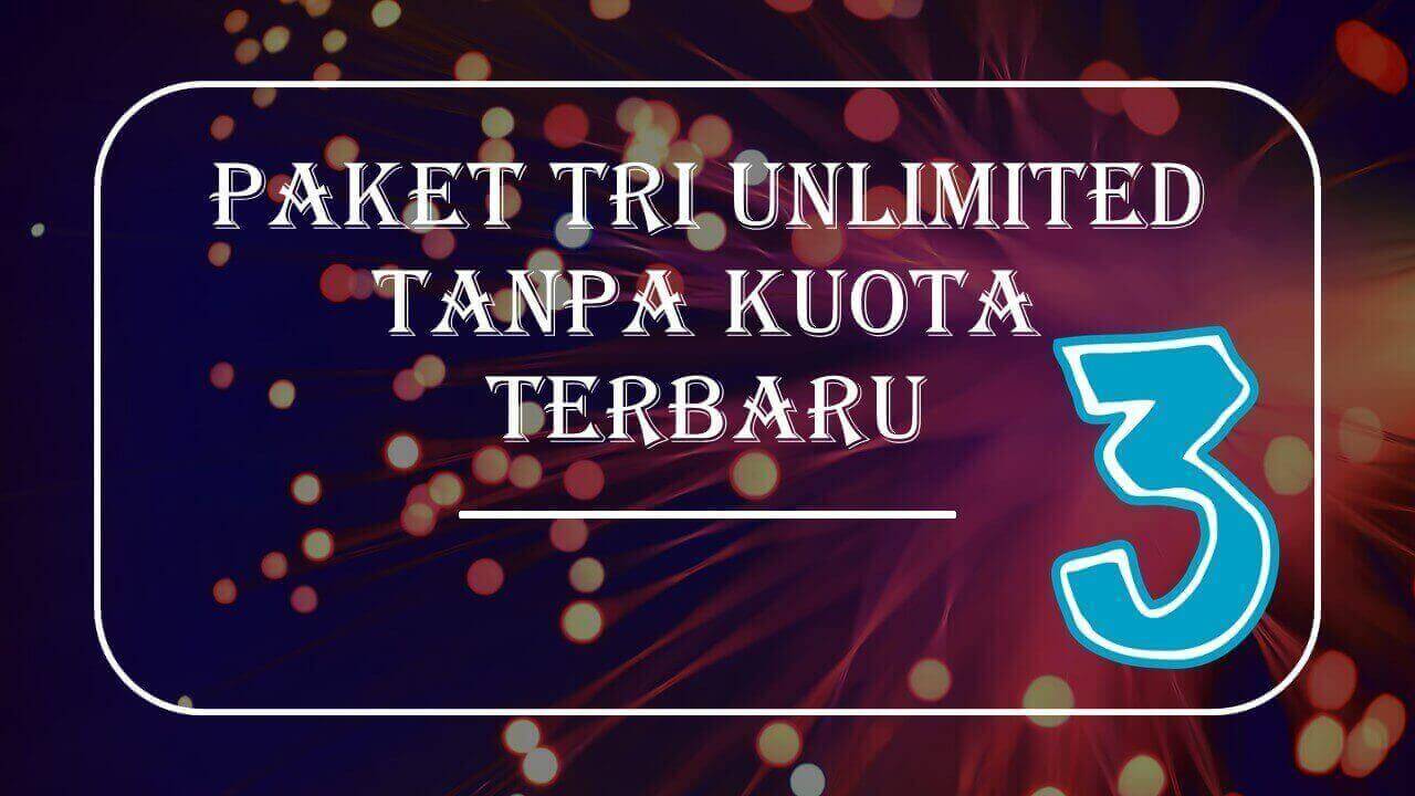 Paket Tri Unlimited Tanpa Kuota. 17 Paket Tri Unlimited Tanpa Kuota Dan Cara membelinya