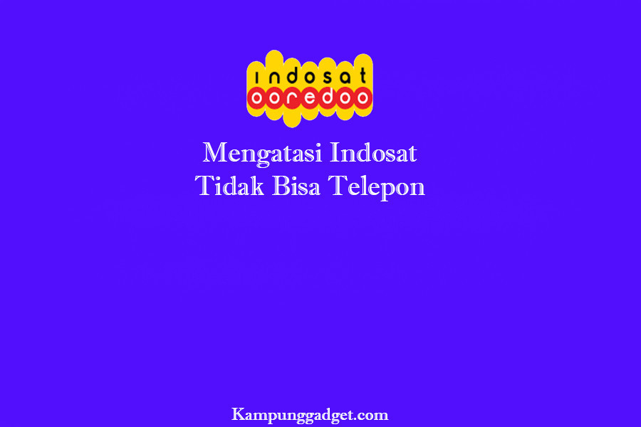 Kenapa Paket Nelpon Indosat Tidak Bisa Digunakan. 7+ Cara Mengatasi Indosat Tidak Bisa Telepon [Update]