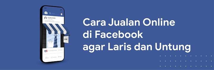 Cara Memposting Jualan Di Fb. 15 Tips dan Cara Jualan Online di Facebook Agar Laris dan Untung