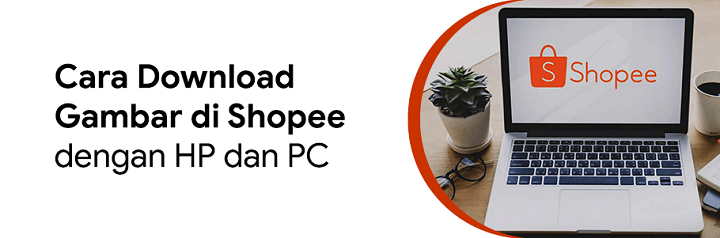 Cara Save Gambar Di Shopee. 4 Cara Download Gambar di Shopee dengan HP dan PC