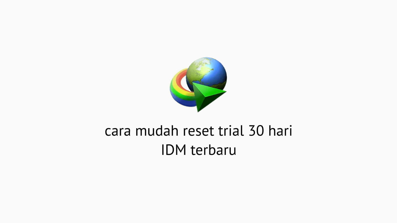 Cara Menggunakan Idm Yang Sudah Habis Masa Trialnya. 2 Cara Reset Trial IDM Kembali Menjadi 30 Hari Gratis dan Mudah