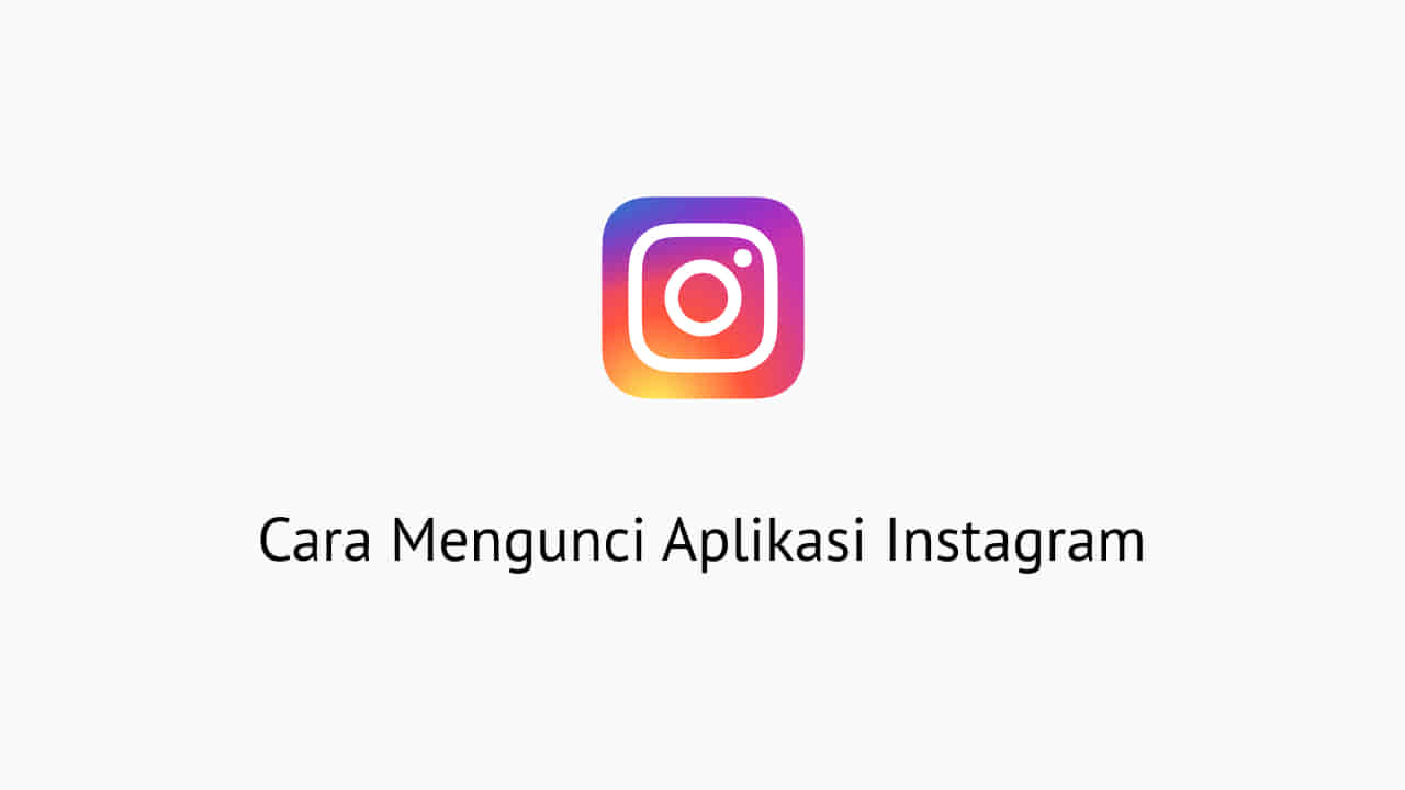 Cara Mengunci Aplikasi Instagram. 2 Cara Mengunci Aplikasi Instagram Dengan Pola Dan Sidik Jari