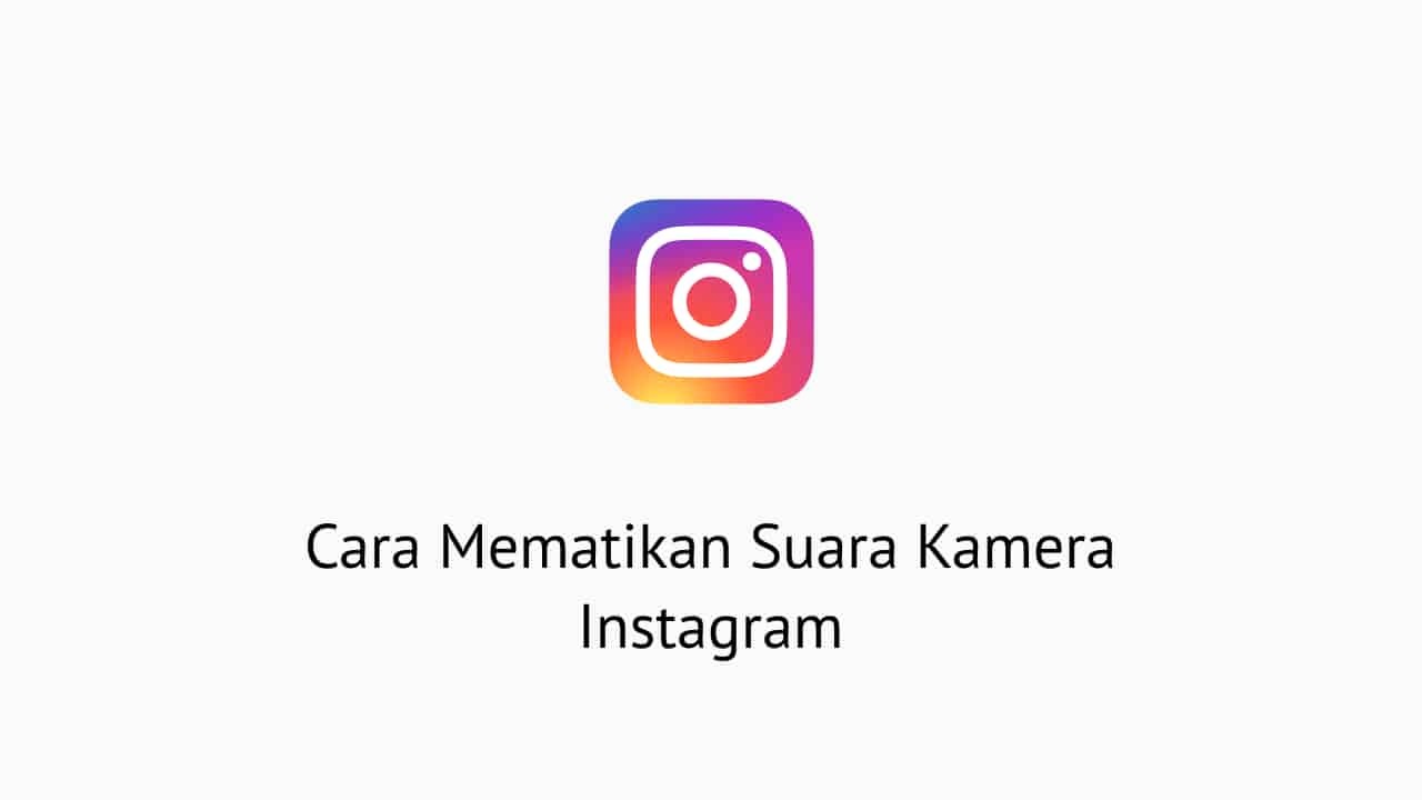 Cara Mematikan Suara Kamera Di Instagram. 3 Cara Mematikan Suara Kamera Instagram