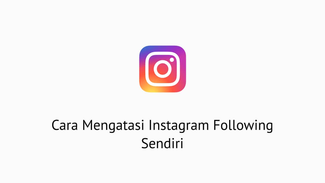 Cara Menghentikan Following Yang Bertambah Sendiri Di Instagram. 6 Cara Mengatasi Instagram Following Sendiri (Auto Follow)