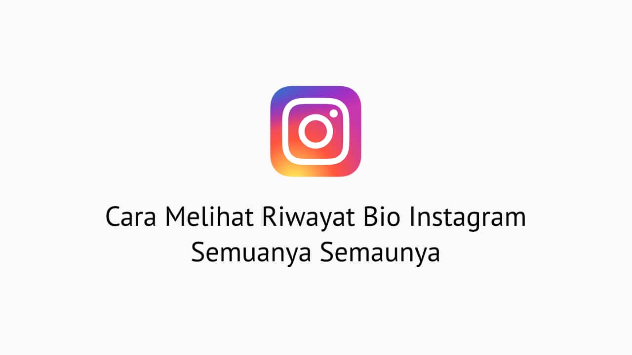 Cara Melihat Riwayat Bio Instagram. Cara Melihat Riwayat Bio Instagram