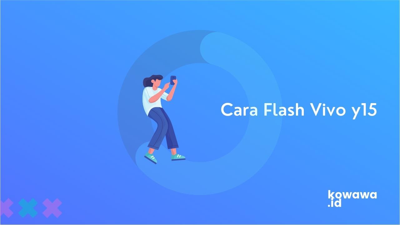 Mengatasi Bootloop Vivo Y15. Cara Melakukan Flash Vivo Y15 Tanpa Ribet dan Berhasil