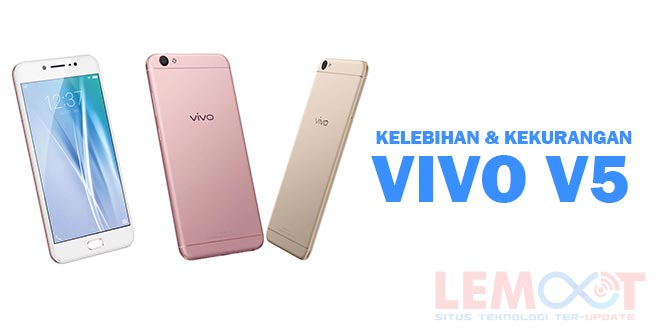 Kelebihan Dan Kekurangan Hp Vivo V5. Inilah Kelebihan dan Kekurangan Vivo V5, beserta Spesifikasinya