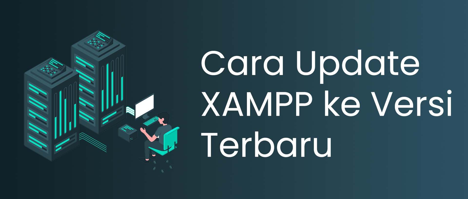 Cara Upgrade Php Version Di Xampp. Cara Update XAMPP ke Versi Terbaru