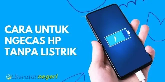 Cara Ngecas Hp Tanpa Listrik. Cara Untuk Ngecas Hp Tanpa Listrik