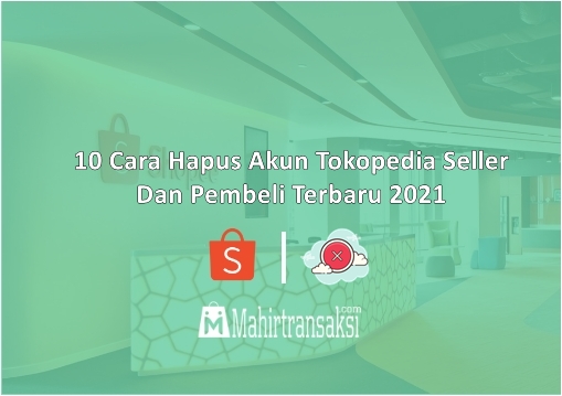 Cara Menghapus Akun Tokopedia Sebagai Pembeli. 10 Cara Hapus Akun Tokopedia Seller Dan Pembeli Terbaru 2022