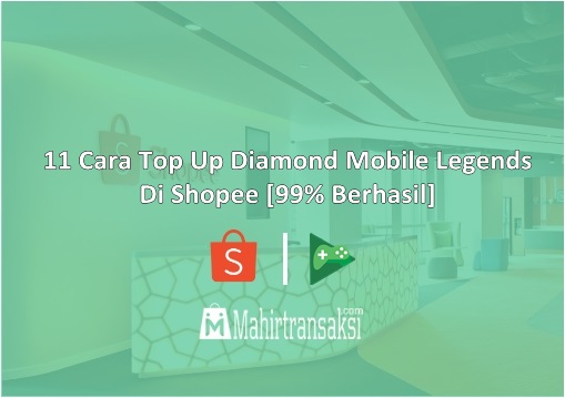 Cara Top Up Diamond Ml Di Shopee. 11 Cara Top Up Diamond Mobile Legends Di Shopee [99% Berhasil]