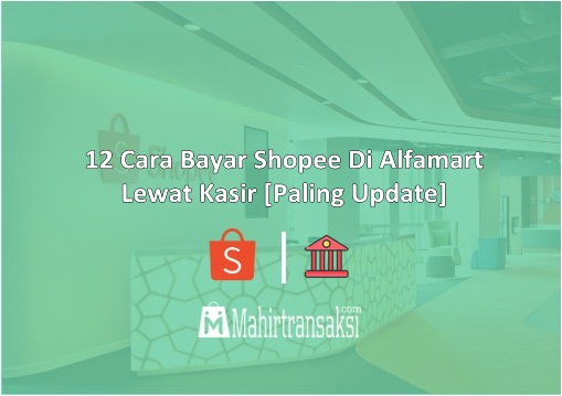 Batas Pembayaran Shopee Di Alfamart. √ 12 Cara Bayar Shopee Di Alfamart Lewat Kasir [Update 2022]