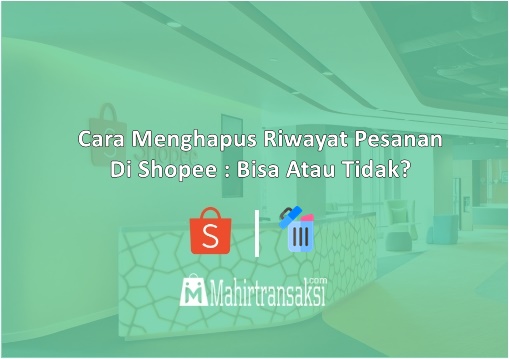 Cara Menghapus Pesanan Selesai Di Shopee. 9 Cara Menghapus Riwayat Pesanan Di Shopee : Bisa Atau Tidak?