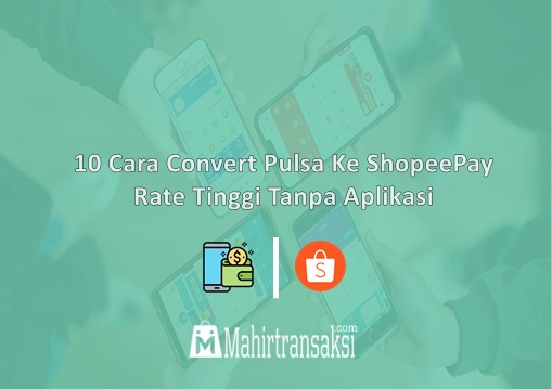 Cara Mengubah Pulsa Menjadi Shopeepay. 10 Cara Convert Pulsa Ke ShopeePay Gratis Tanpa Aplikasi