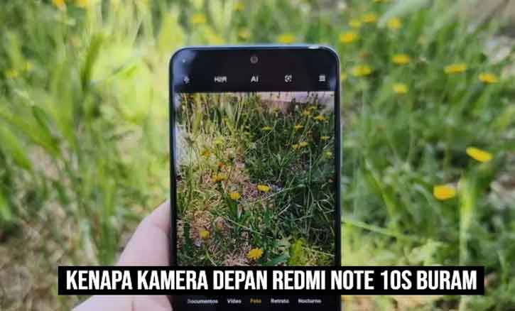 Kamera Depan Redmi Note 10. Kenapa Kamera Depan Redmi Note 10S Buram Ini Penyebab dan Penjelasanya