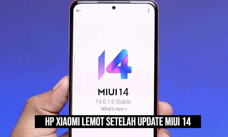 Kenapa Hp Xiaomi Lemot. Simak! Hp Xiaomi Lemot Setelah Update MIUI 14 Begini Penyebab dan Solusinya