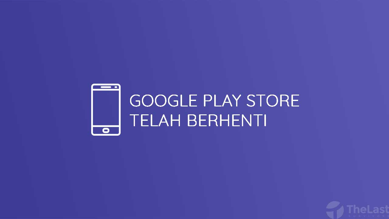 Layanan Google Play Terus Berhenti. 8 Cara Mengatasi Google Play Store Telah Berhenti + Penyebab