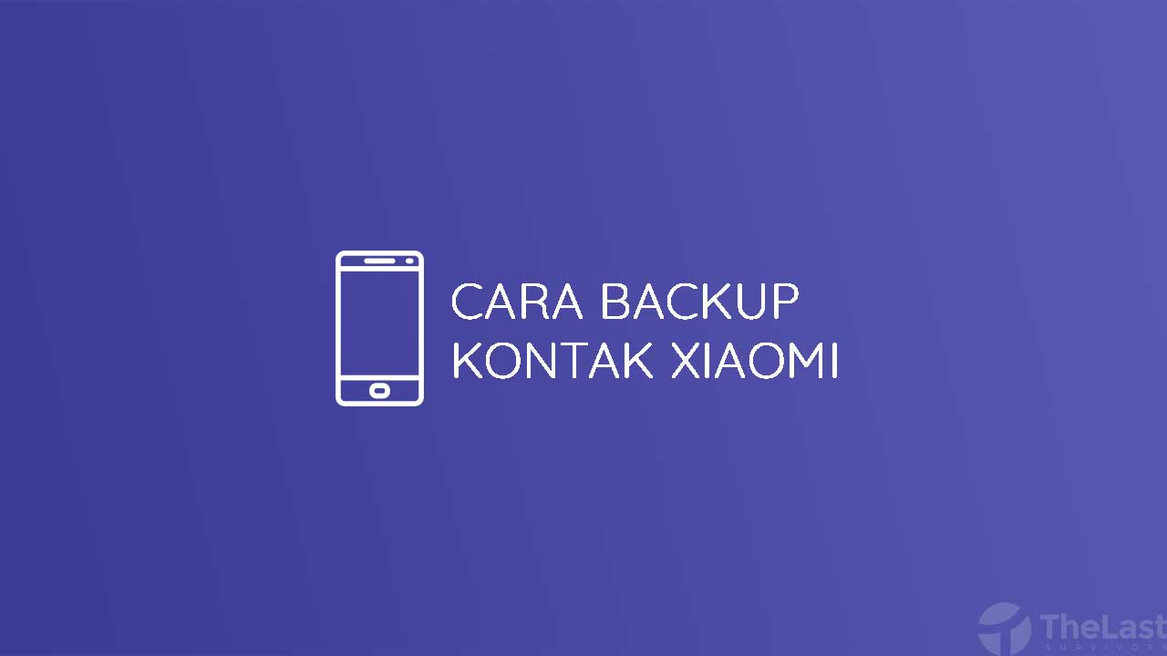 Cara Backup Contact Xiaomi. √ 5 Cara Backup & Restore Kontak Xiaomi dengan Mudah