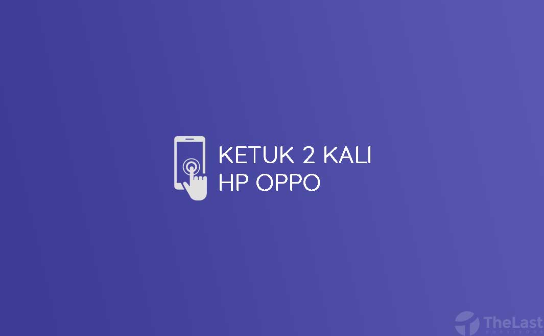 Aplikasi Ketuk Layar Oppo. Cara Mengaktifkan Ketuk Layar 2 Kali Di OPPO (Semua Seri)