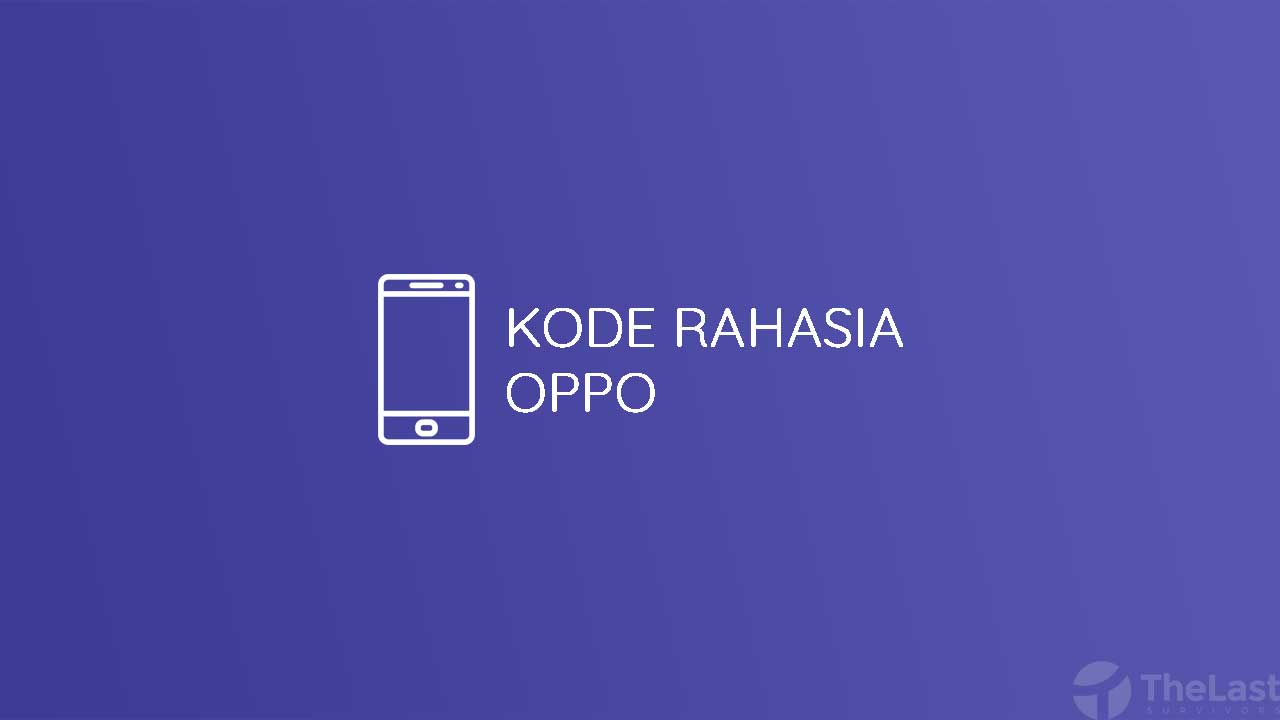 Kode Rahasia Oppo F9. Kumpulan 20 Kode Rahasia Oppo dan Fungsinya [All Type]