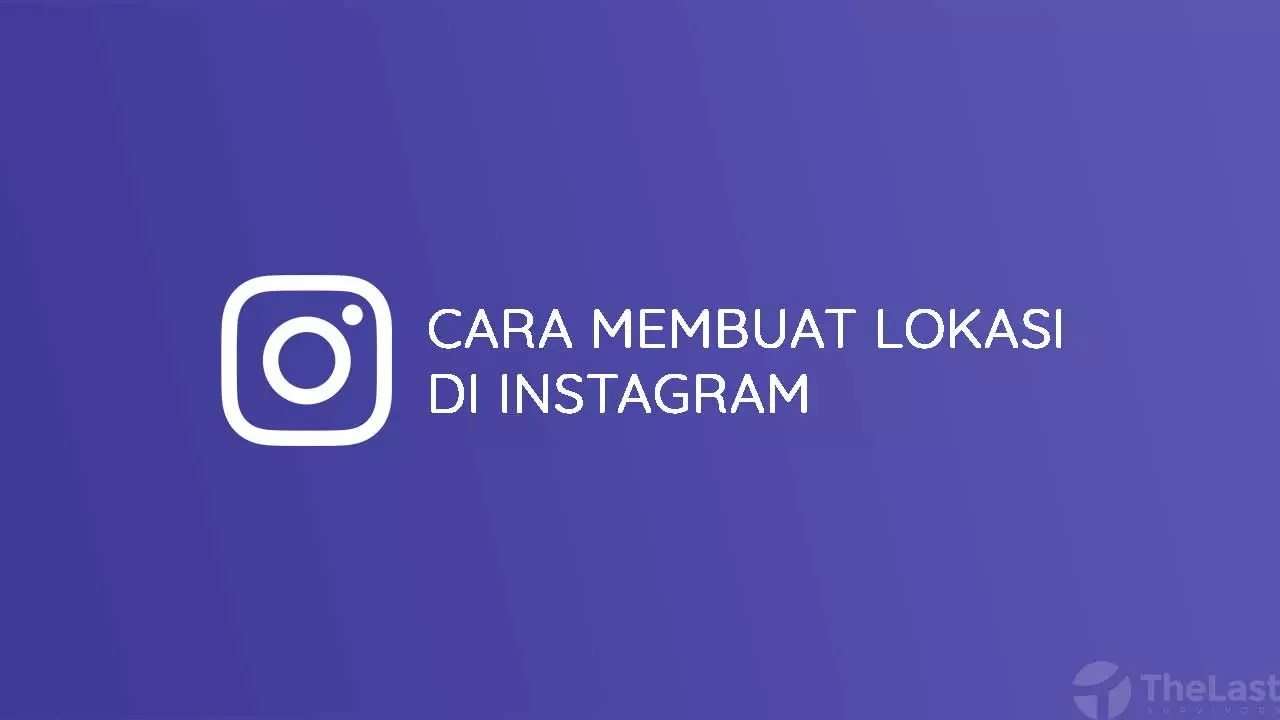 Cara Membuat Lokasi Palsu Di Instagram. Cara Membuat Lokasi Baru Di Instagram dengan Mudah